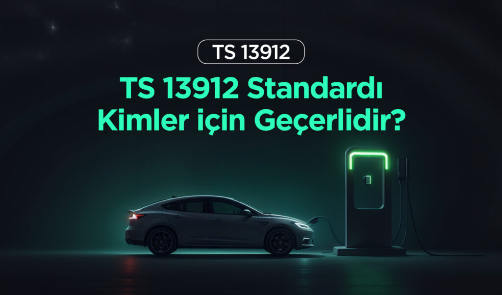 TS 13912 Kimler İçin Gereklidir?